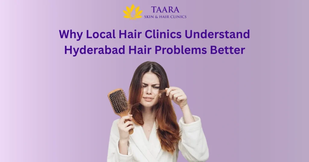 Why Local Hair Clinics Understand Hyderabad Hair Problems Better